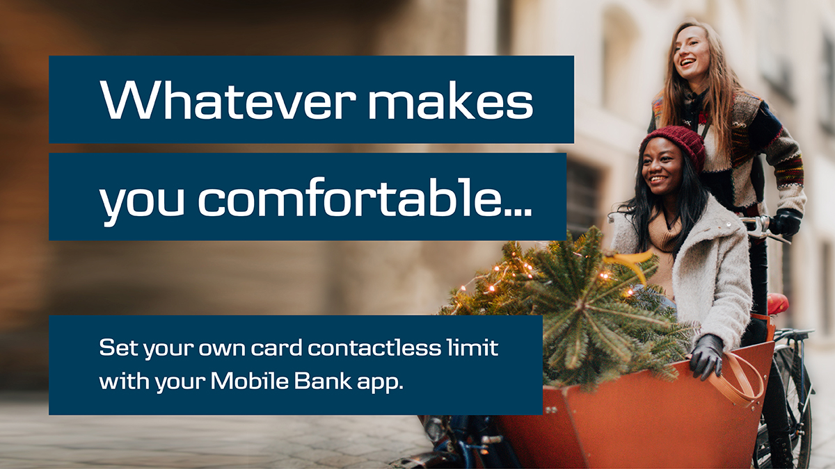 Personal customers can set card contactless limits to anything from £0-£100 on our Mobile Bank app!*

Log in➡Tap 'Cards'➡your card➡'Card settings'➡'Spending limits'➡'Contactless limit' and enter in your new limit.

*For Mobile Bank app, you'll need to be set up for eBanking.