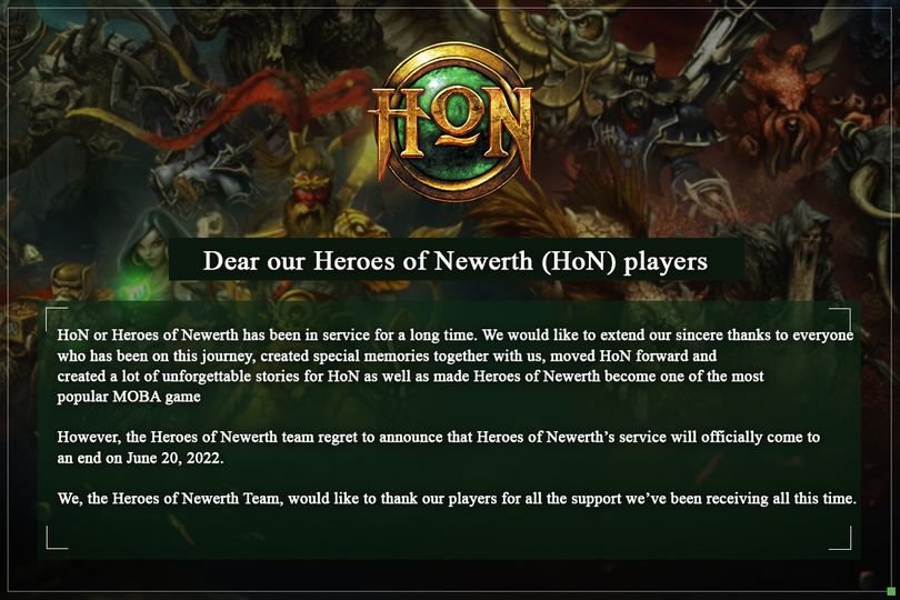 Heroes of Newerth (<a href="/heroesofnewerth/">Heroes of Newerth</a>) has announced the game will close doors on June 20, 2022.

HoN was launched in May 2010 and was home for a lot of professional players currently active in Dota 2 and other titles.

🔗 facebook.com/heroesofnewert…