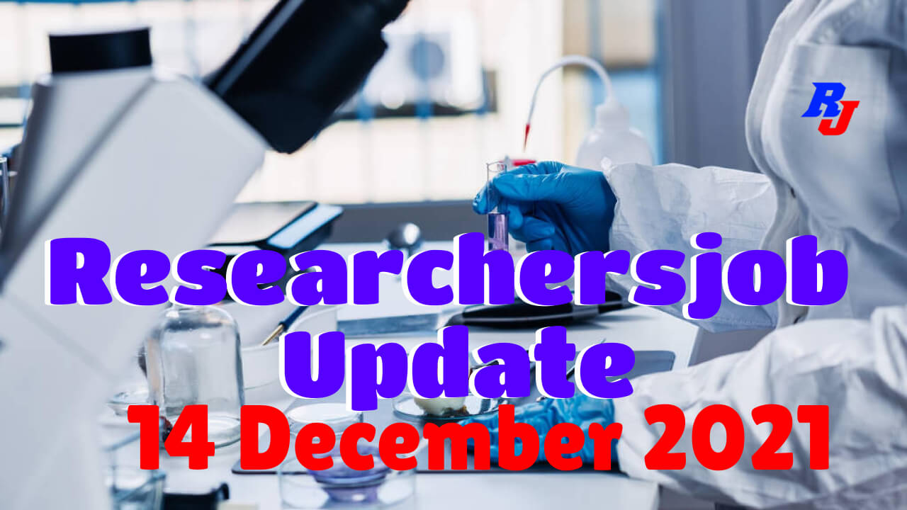 Various Research Positions –14 December 2021: Researchersjob- Updated