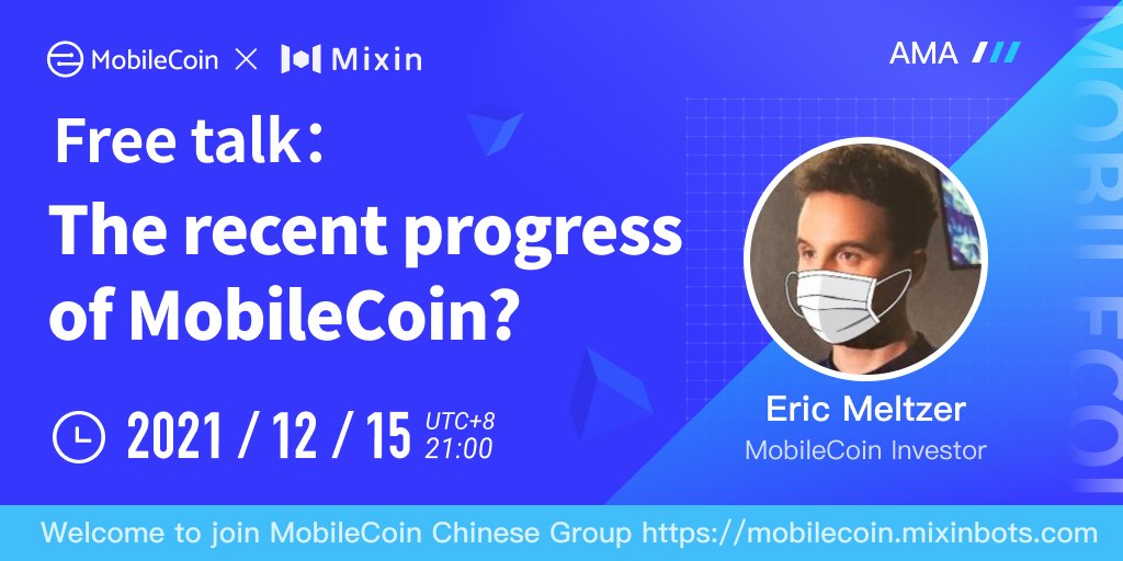 We're excited to announce our next #AMA with 
<a href="/mobilecoin/">MobileCoin</a> investor, <a href="/wheatpond/">eric</a>  

📆Dec. 15, 2021 | 9: 00 PM UTC +8.
Topic: Free talk: The recent progress of MobileCoin
Venue: MobileCoin Chinese Group mobilecoin.mixinbots.com
<a href="/MixinMessenger/">Mixin</a>