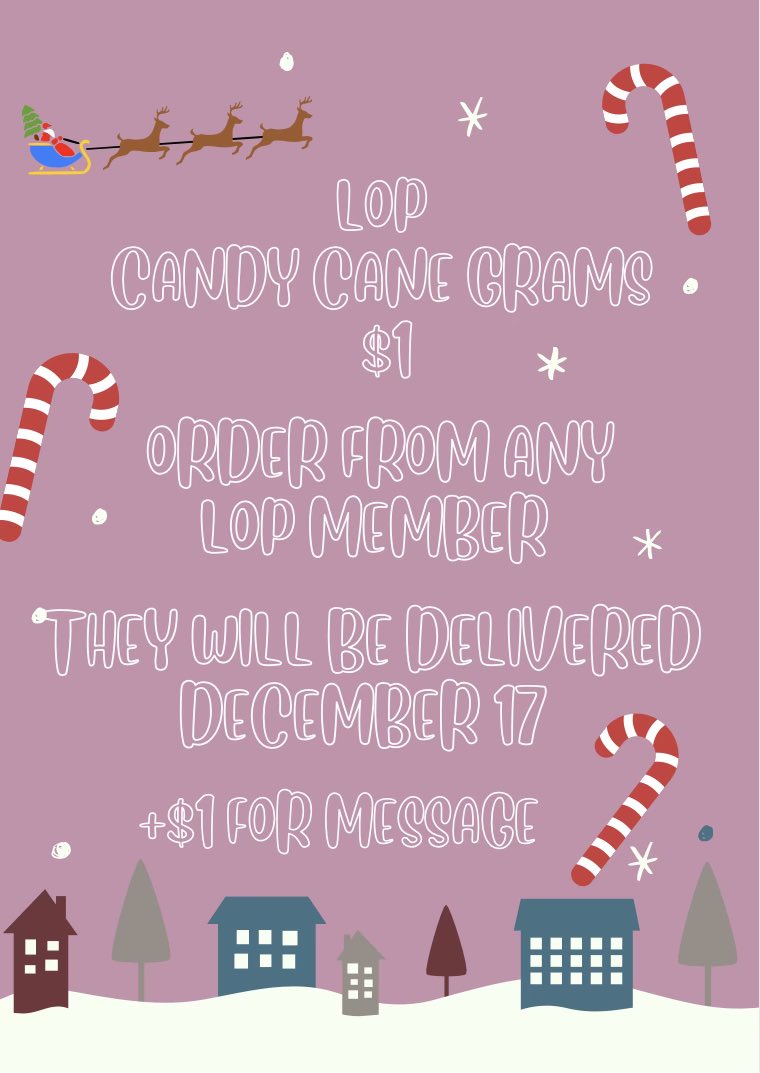 Gift your loved ones this Christmas with our LOP candy cane grams ! Each candy cane will be sold for $1, and an added message attached is plus $1. We will be selling during lunch Tuesday and Wednesday ! Happy Holidays <3 !