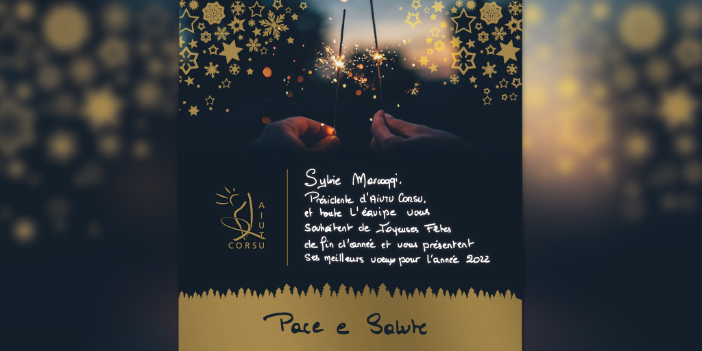 Sylvie Marcaggi, Présidente d'Aiutu Corsu, et toute l'équipe vous souhaitent de Joyeuses Fêtes de fin d'année et vous présentent ses meilleurs vœux pour l'année 2022.