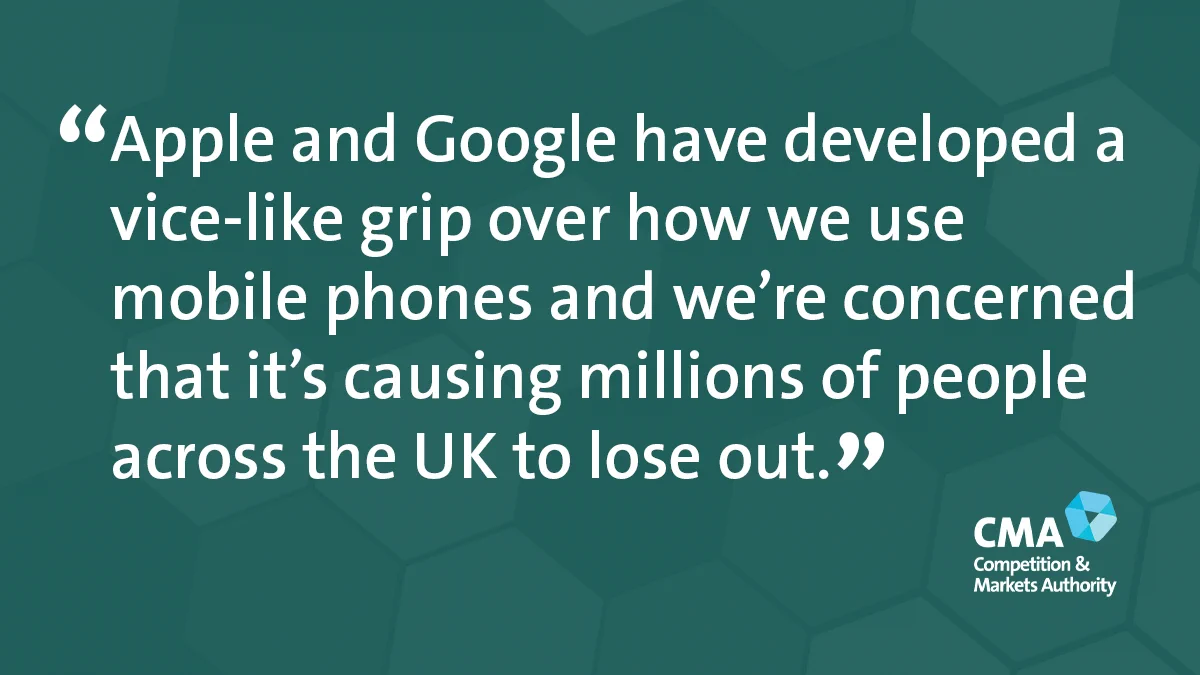 “Apple and Google have developed a vice-like grip over how we use mobile phones and we’re concerned that it’s causing millions of people across the UK to lose out.”