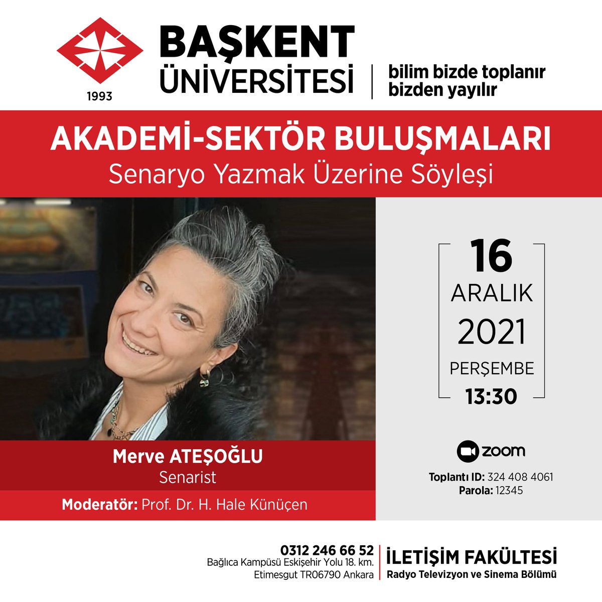 Akademi- Sektör Buluşmaları’nda bu ay, senarist Merve ATEŞOĞLU’nu ağırlıyoruz. Moderatörlüğünü Prof. Dr. H. Hale KÜNÜÇEN’in yapacağı etkinliğimiz, 16 Aralık 2021 Saat 13:30’da ZOOM platformunda gerçekleşecektir. Tüm öğrencilerimizi bu söyleşiye bekliyoruz.