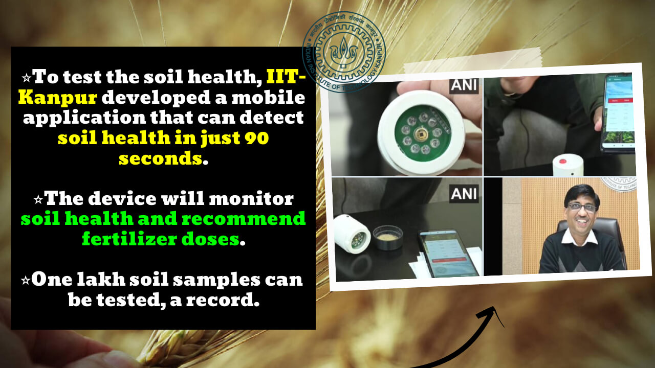 IIT Kanpur developed ‘Bhu Parikshak’, a mobile application that can detect soil health in 90 seconds.