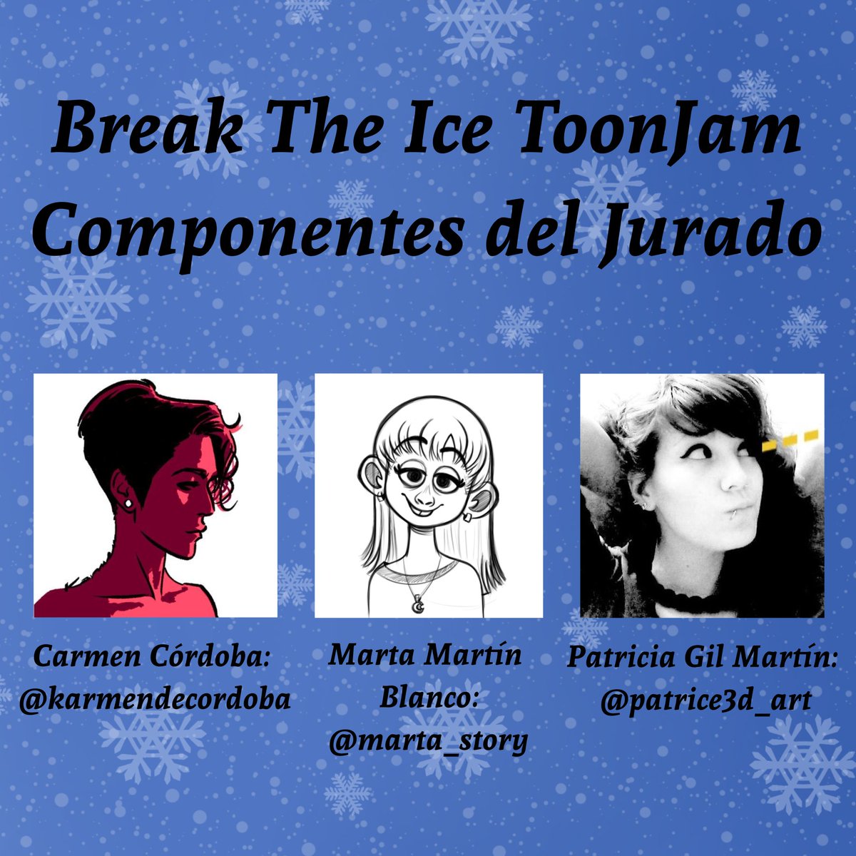 ¡Buenos días a tod@s! 

Presentamos a las componentes del jurado de la Break The Ice ToonJam.

¡Carmen Córdoba, Marta Martín Blanco y Patricia Gil Martín!

Recordad que los ganadores del concurso obtendrán feedback profesional de su parte.