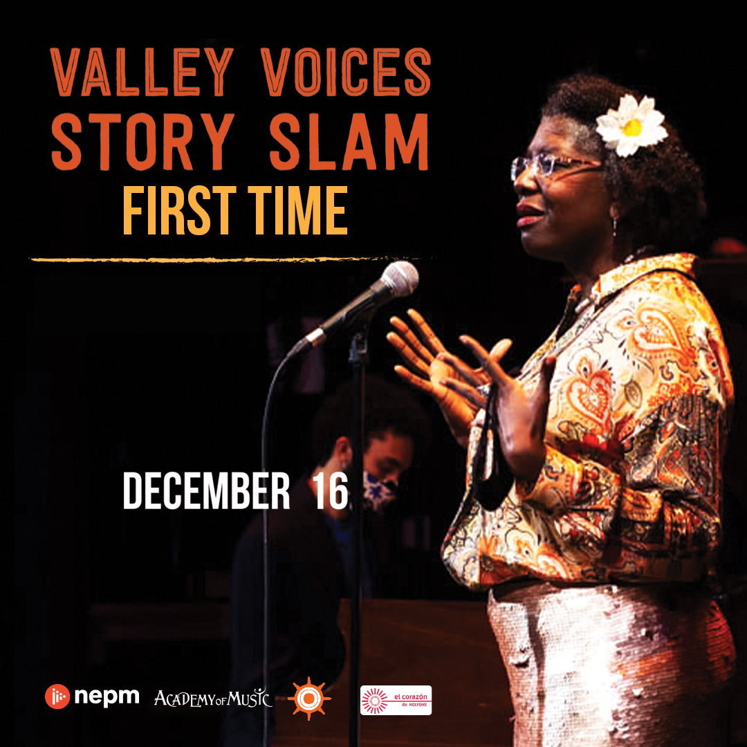 Valley Voices Story Slam: First Time is SOLD OUT! This is the last Story Slam of 2021 and will be at Nueva Esperanza in Holyoke. Masks and proof of full vaccination (two weeks past the final dose) or a negative PCR test with 72 hours are REQUIRED for all attendees.