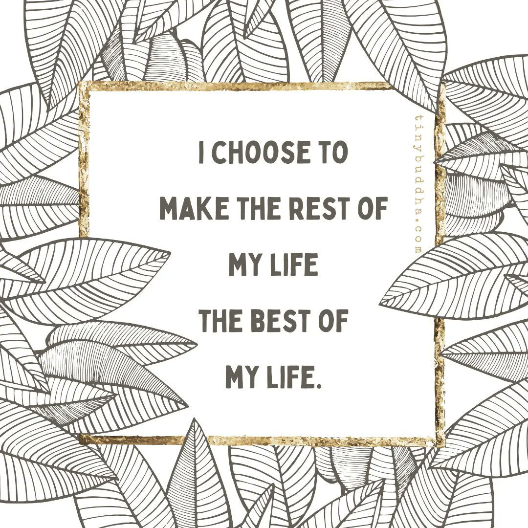 tinybuddha's tweet photo. I choose to make the rest of my life the best of my life. https://t.co/hSTa0teceH