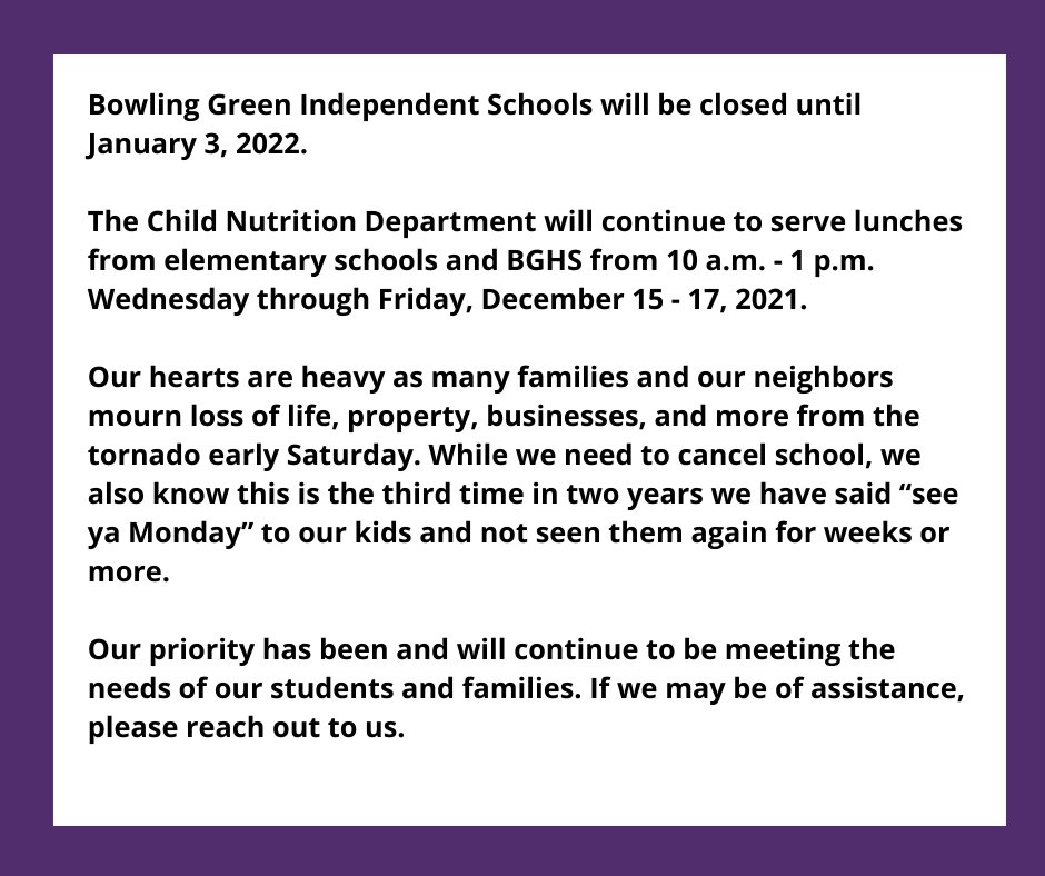 Bowling Green Ind. Schools will be closed until January 3, 2022.  The Child Nutrition Department will continue to serve lunches from elementary schools and BGHS from 10 a.m. - 1 p.m. Wednesday through Friday, December 15 - 17, 2021.