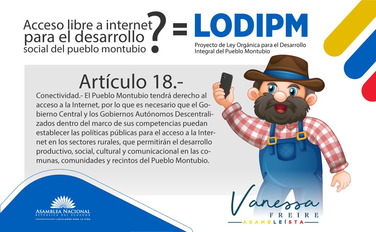 VanessaFreireV's tweet photo. #ProyectoDeLeyDePueblosMontubios
LODIPM
Artículo 18.- Conectividad. - El Pueblo Montubio tendrá derecho al acceso a la Internet, por lo que es necesario que el Gobierno Central y los Gobiernos Autónomos Descentralizados.
#LODIPM
#VanessaAsambleista https://t.co/b6kykbpdbu