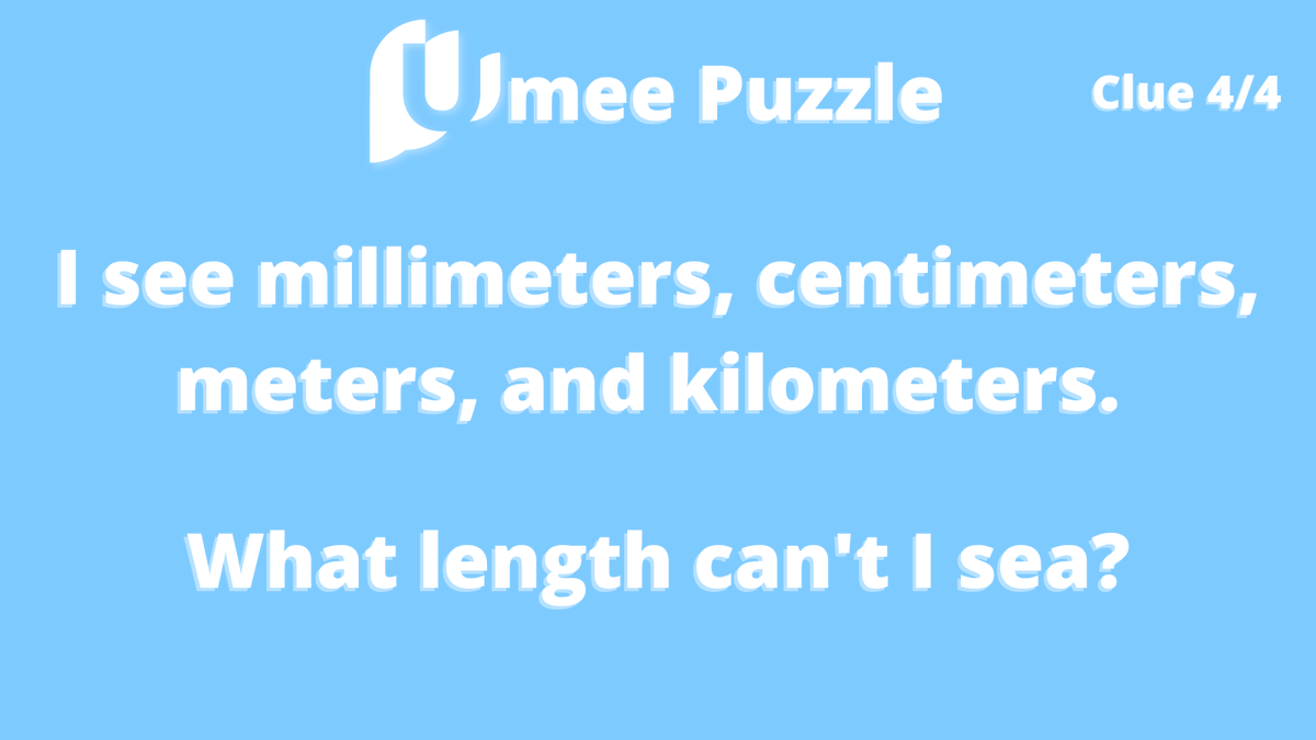 #UmeePuzzle 4/4 

I see millimeters, centimeters, meters, and kilometers. 

What length can’t I sea?