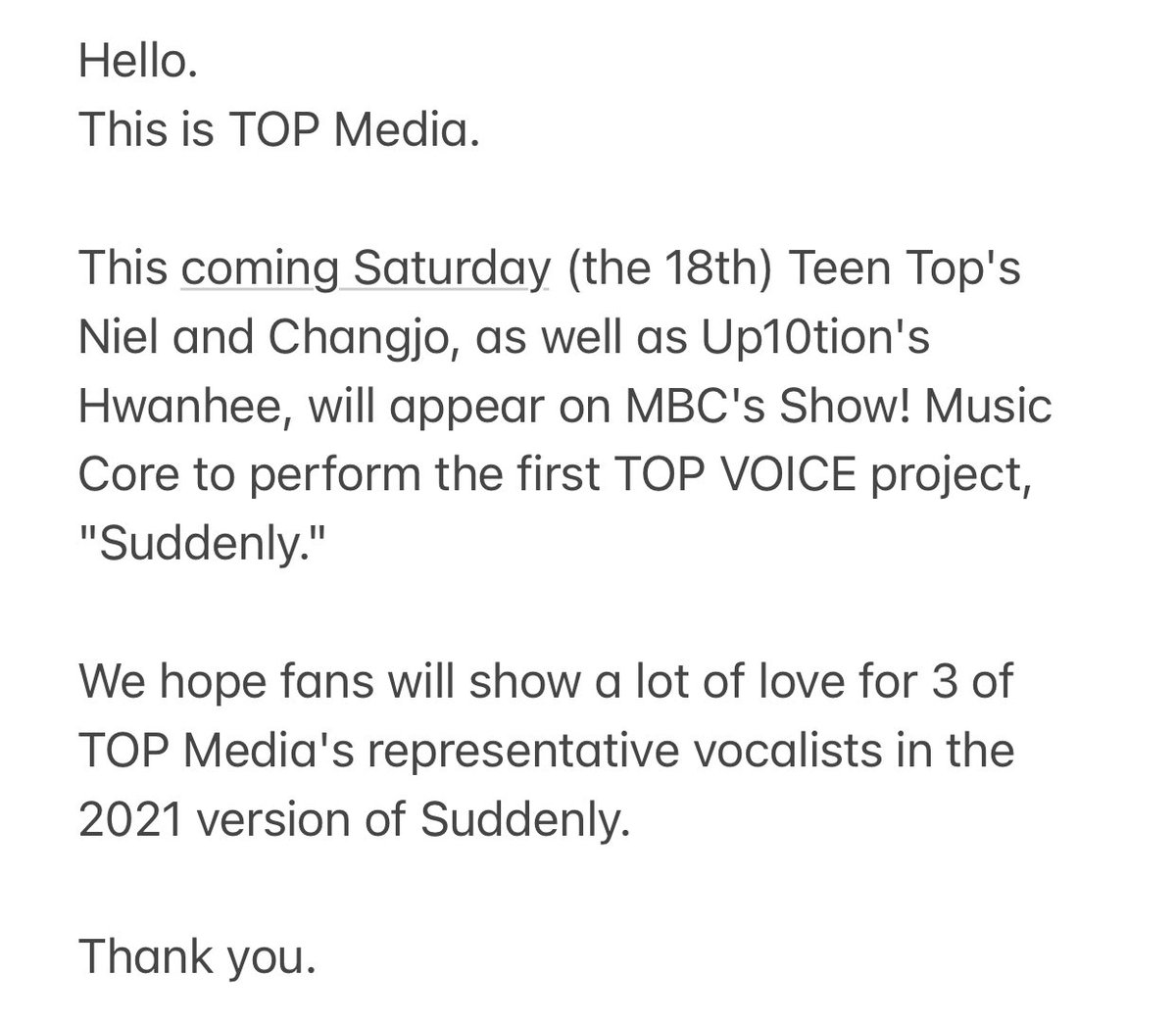 <a href="/TEEN_TOP/">틴탑(TEEN TOP)</a> [TRANS: Notice #TEENTOP]
Hello.
This is TOP Media.

This coming Saturday (the 18th) Teen Top's Niel and Changjo, as well as Up10tion's Hwanhee, will appear on MBC's Show! Music Core to perform the first TOP VOICE project, "Suddenly."

We hope fans will show a lot of love for ...