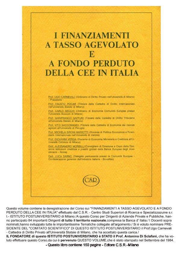 Ho effettuato un Corso Nazionale su: " I FINANZIAMENTI A TASSO AGEVOLATO E A FONDO PERDUTO DELLA CEE IN ITALIA". Questo volume e' la sua trascrizione. La Banca d' Italia era presente./<a href="/iridiesalute/">antonino.di.sclafani/@iridiesalute</a>/#Antonino.D./
#ricerca