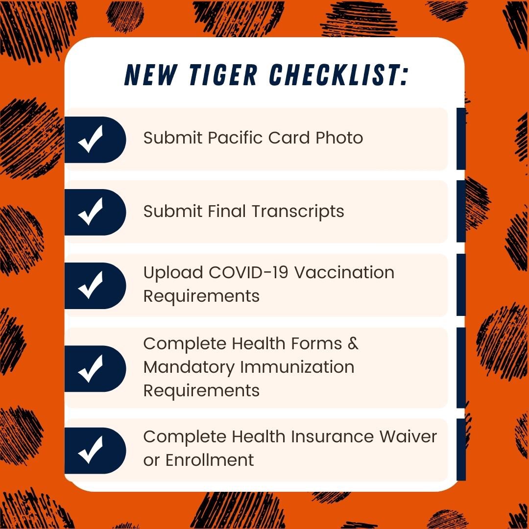 New to Pacific? Don’t worry! Complete this New Tiger Checklist this month to be as prepared as possible to start your classes at Pacific in the Spring. Be sure to check your Pacific email for more info about this checklist! For questions contact, orientation@pacific.edu
