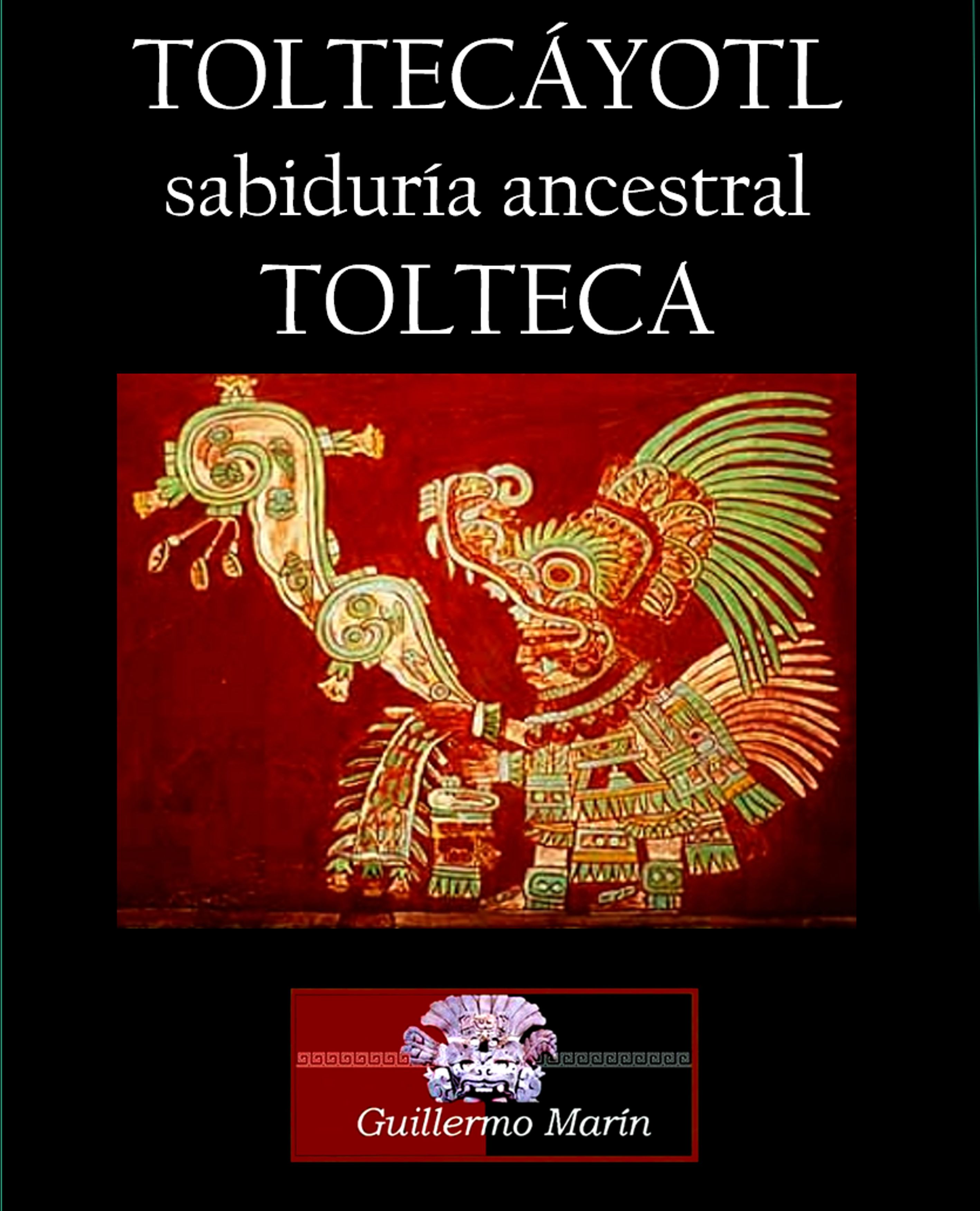 LA TOLTECÁYOTL sabiduría ancestral tolteca. Libro