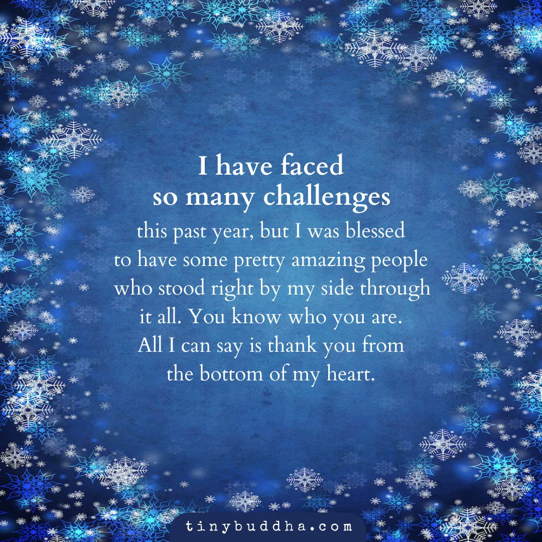 tinybuddha's tweet photo. I have faced so many challenges this past year, but I was blessed to have some pretty amazing people who stood right by my side through it all. You know who you are. All I can say is thank you from the bottom of my heart. https://t.co/kX3x5q6TTk