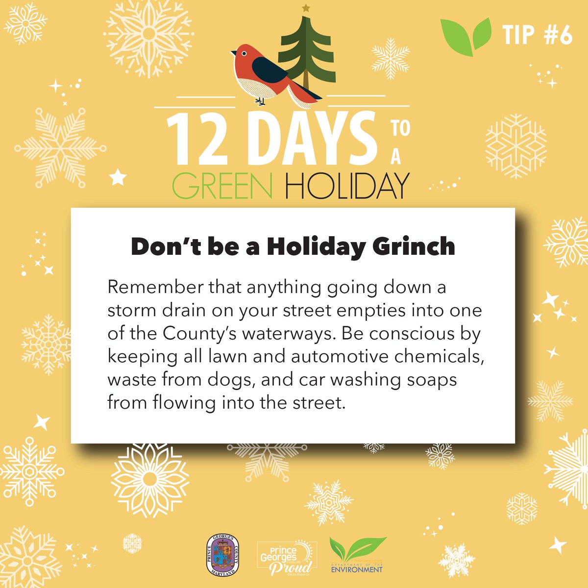 P.G. County's Day 6 of 12 Days to a Green Holiday

Tip 6 in #12DaystoAGreenHoliday - don’t be a Grinch and let your spirit go down the drain. Take your car to the car wash, #ScoopThatPoop, use salt wisely, and prevent debris from going into the street.

#12DaystoAGreenHoliday