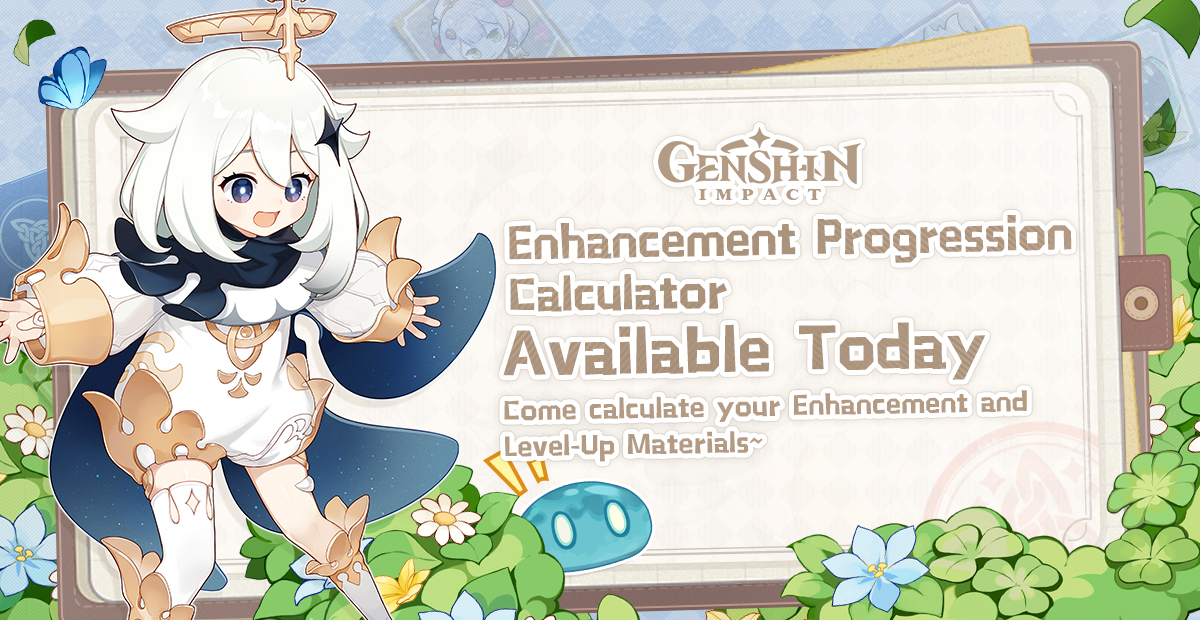 Hello Travelers~

The Enhancement Progression Calculator will be available on HoYoLAB today! You can use this tool to calculate the required enhancement and level-up materials for characters, weapons, and artifacts.

Click Here to Check Out This Tool >>> 
mhy.link/ce62NCA6