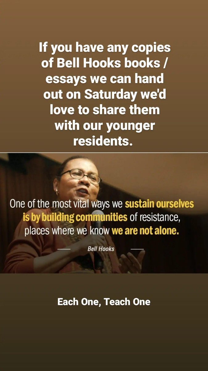 RyeHillTRA (@ryehilltra) on Twitter photo With the passing of #bellhooks yesterday, we are asking for anyone with copies of her essays / books they'd like to pass on to our younger residents to donate them to us this Saturday (18.12.2021) 11.30-12noon <a href="/RyeHillTRA/">RyeHillTRA</a> 241 Peckham Rye SE15 3AA
Let's educate a new generation With the passing of #bellhooks yesterday, we are asking for anyone with copies of her essays / books they'd like to pass on to our younger residents to donate them to us this Saturday (18.12.2021) 11.30-12noon <a href="/RyeHillTRA/">RyeHillTRA</a> 241 Peckham Rye SE15 3AA
Let's educate a new generation