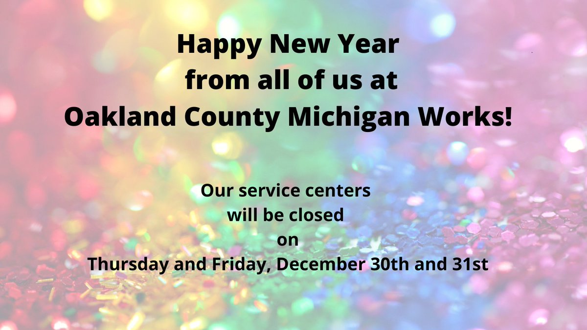 Happy New Year from all of us at Oakland County Michigan Works!
Our service centers will be closed on Thursday and Friday, December 30th and 31st. All the best! #OaklandCounty #MiWorks