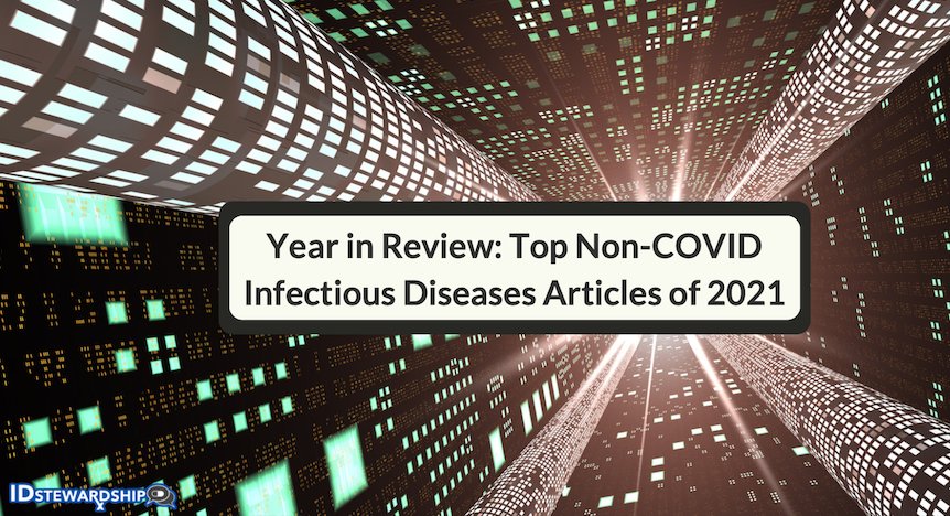 🔥🔥NEW 🔥🔥 My new post a great collaboration w the amazing @IDstewardship Year In Review: Top✨ Non-COVID Infectious Diseases Articles Of 2021 18 high quality 🆔 RCTs 6 RCTs @NEJM #Shorterisbetter #IDTwitter #MedEd #TwitteRx #ASPchat #SoMeDocs Others🤔 idstewardship.com/year-review-to…