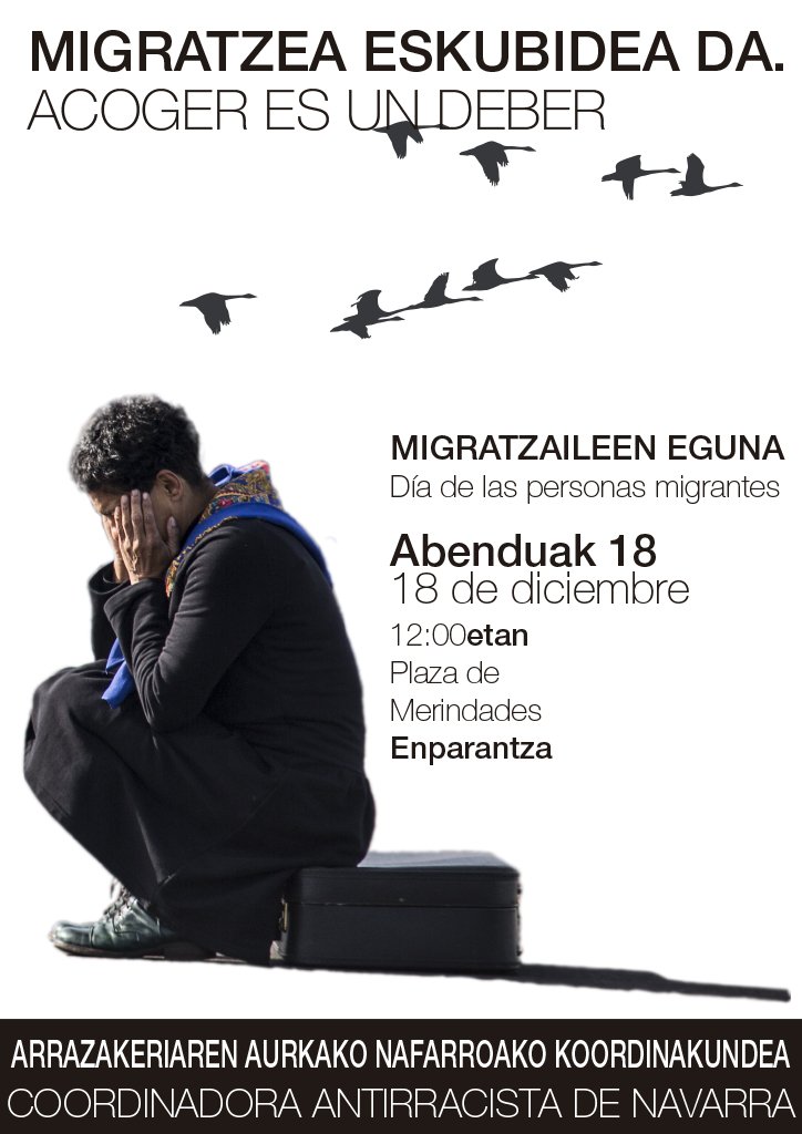 Nafarroako koordinadora antiarrazistatik pertsona migranteen egunagatik, *abenduak 18 12:00-etan, merindades plazan* antolatu dugun mobilizazioan parte hartzera gonbidatzen zaituztegu.
Gaur egungo orden mundialean, migratzea erresistentzia eta desobedientzia ekintza bihurtu da.
