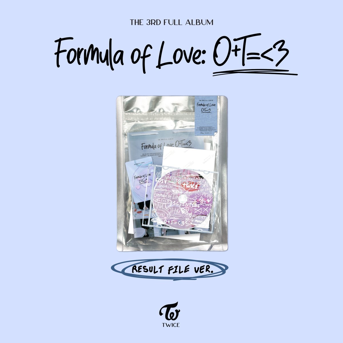 TWICE 3rd Full Album
'Formula of Love: O+T=<3'

RESULT FILE VER.
Physical Release

오프라인 매장과 온라인에서 만나요🙌

🧪Listen 'Formula of Love: O+T=<3' HERE👇
TWICE.lnk.to/formula-of-love

#TWICE #트와이스 #LoveAintAScience
#FormulaOfLove #SCIENTIST