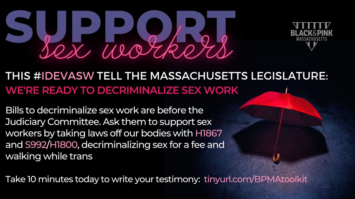 On the International Day to End Violence Against Sex Workers, we urge you to tell the Mass. Judiciary committee to favorably report out H1867 and S992/H1800 to decrim sex work & #WalkingWhileTrans in Massachusetts!  #idevasw #mapoli 
Toolkit + script: tinyurl.com/BPMAToolkit