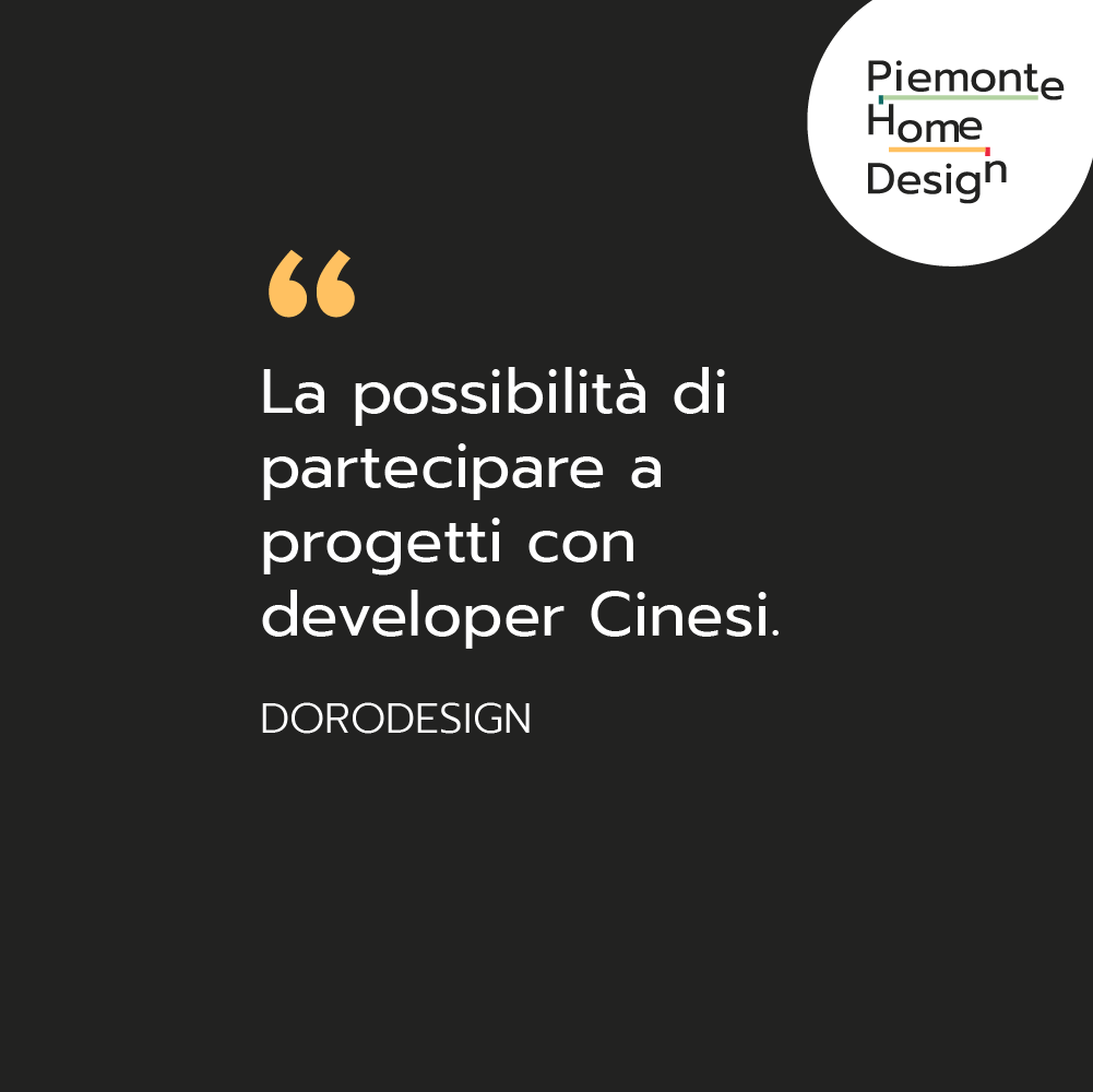 “La possibilità di partecipare a progetti con developer Cinesi” è uno dei vantaggi riservati alle aziende come <a href="/DORODesign/">DORODESIGN®</a> che fanno parte del progetto di business development #PiemonteHomeDesign. Scopri di più su piemontehomedesign.com <a href="/PoliTOnews/">Politecnico di Torino</a>