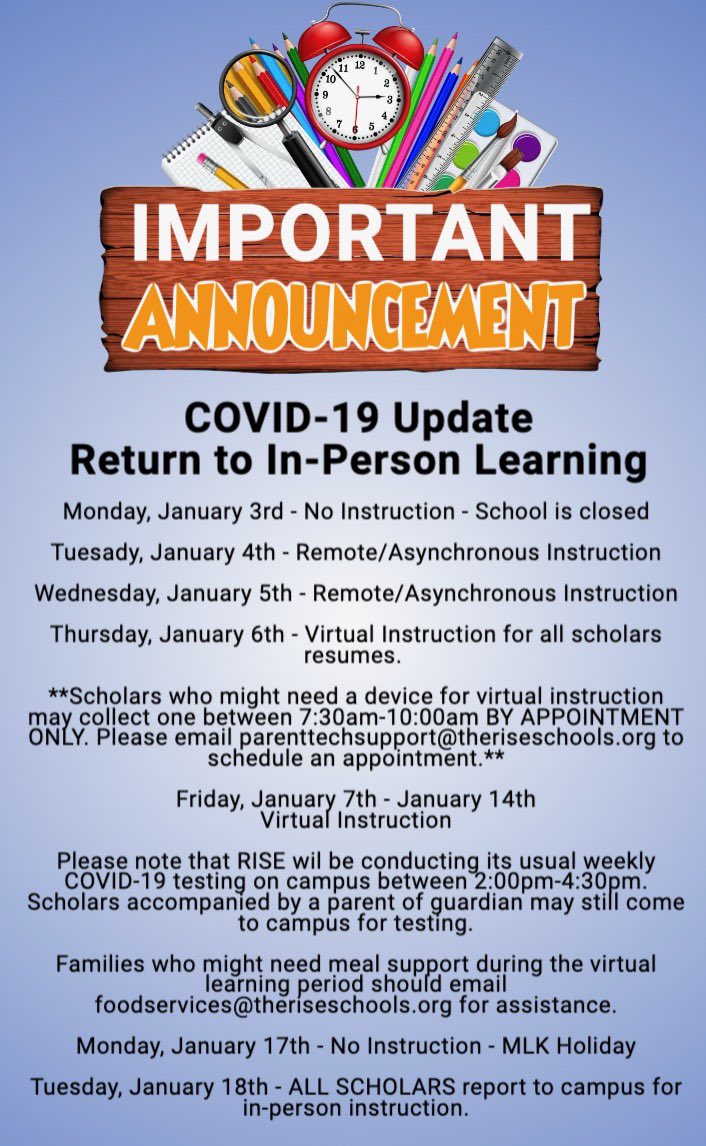 At RISE, the health, safety, and well-being of our scholars, families, and staff is our top priority! To that end, given the surge of new cases of the COVID-19 virus, the return to in-person instruction has been postponed for all scholars until Tuesday, January 18.