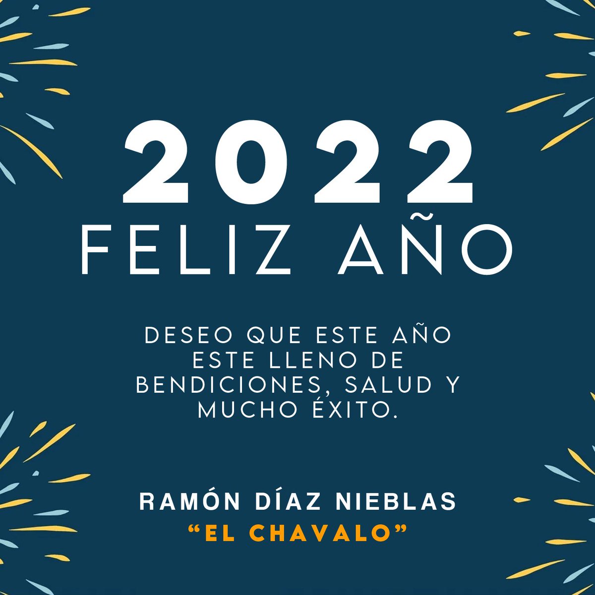 Que este año nuevo este lleno de Bendiciones, Salud y Mucho Éxito, ¡Feliz 2022!. Son los deseos de su amigo Ramón Díaz "El Chavalo"