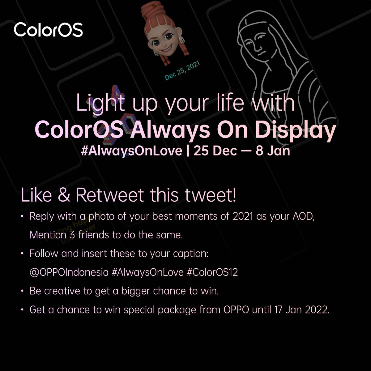 OPPOIndonesia's tweet photo. Syarat &amp; Ketentuan:
1. Reply dengan momen terbaikmu di 2021, dan gunakan sebagai Always On Display. Lalu mention &amp; ajak 3 temanmu untuk ikutan!
2. Follow dan mention @OPPOIndonesia, cantumkan #AlwaysOnLove #ColorOS12 pada tweet.
3. Makin kreatif, makin besar kesempatan menang! https://t.co/1pIWN7jHho