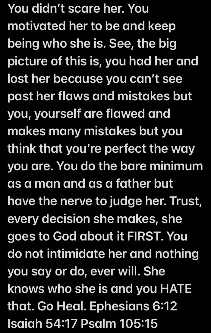You can take me to court and do whatever you feel is necessary. I’ll never in my life allow a narcissist to instill fear in me, in any way. God does not give a spirit of fear. 2 Timothy 1:7. Anything you do or say to try to instill fear in someone, is Wicked.