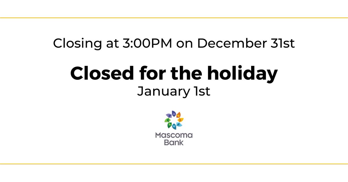All Mascoma Bank locations will be closing at 3:00PM on December 31st and will be closed for the holiday on Saturday, January 1st.
mascomabank.com/holiday-hours/