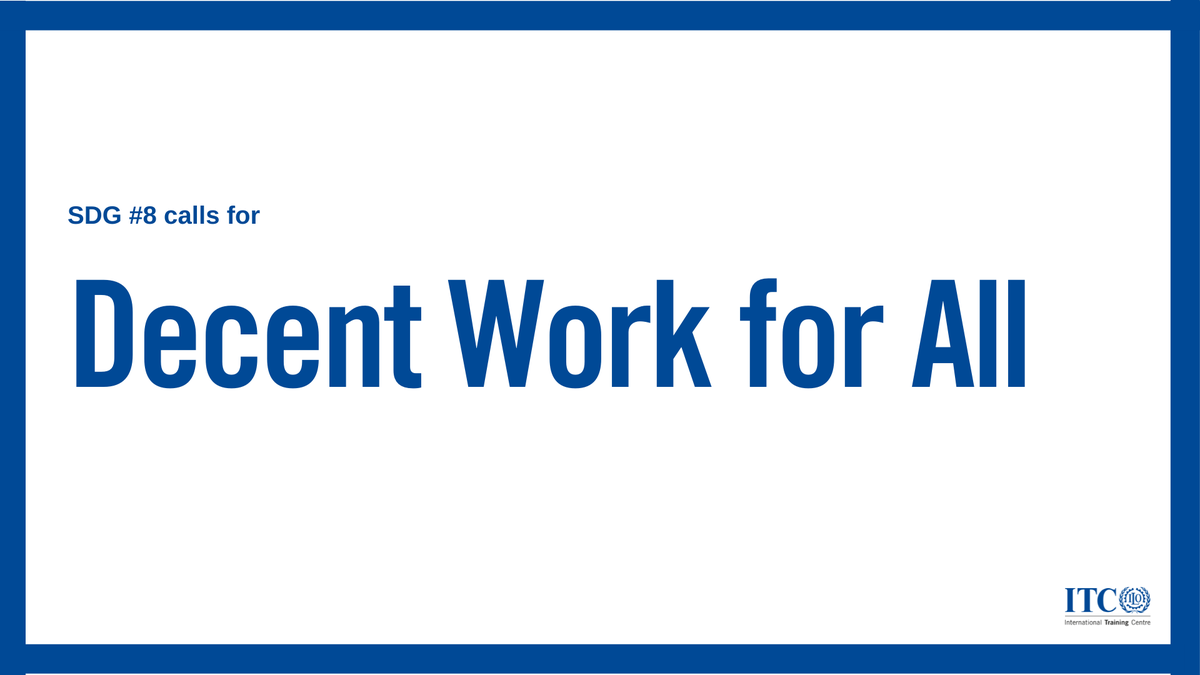 Decent work for all. Today, tomorrow, always.