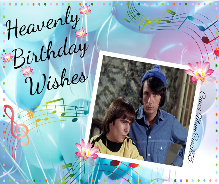 We would like to wish Davy Jones and Michael Nesmith a happy heavenly birthday! 