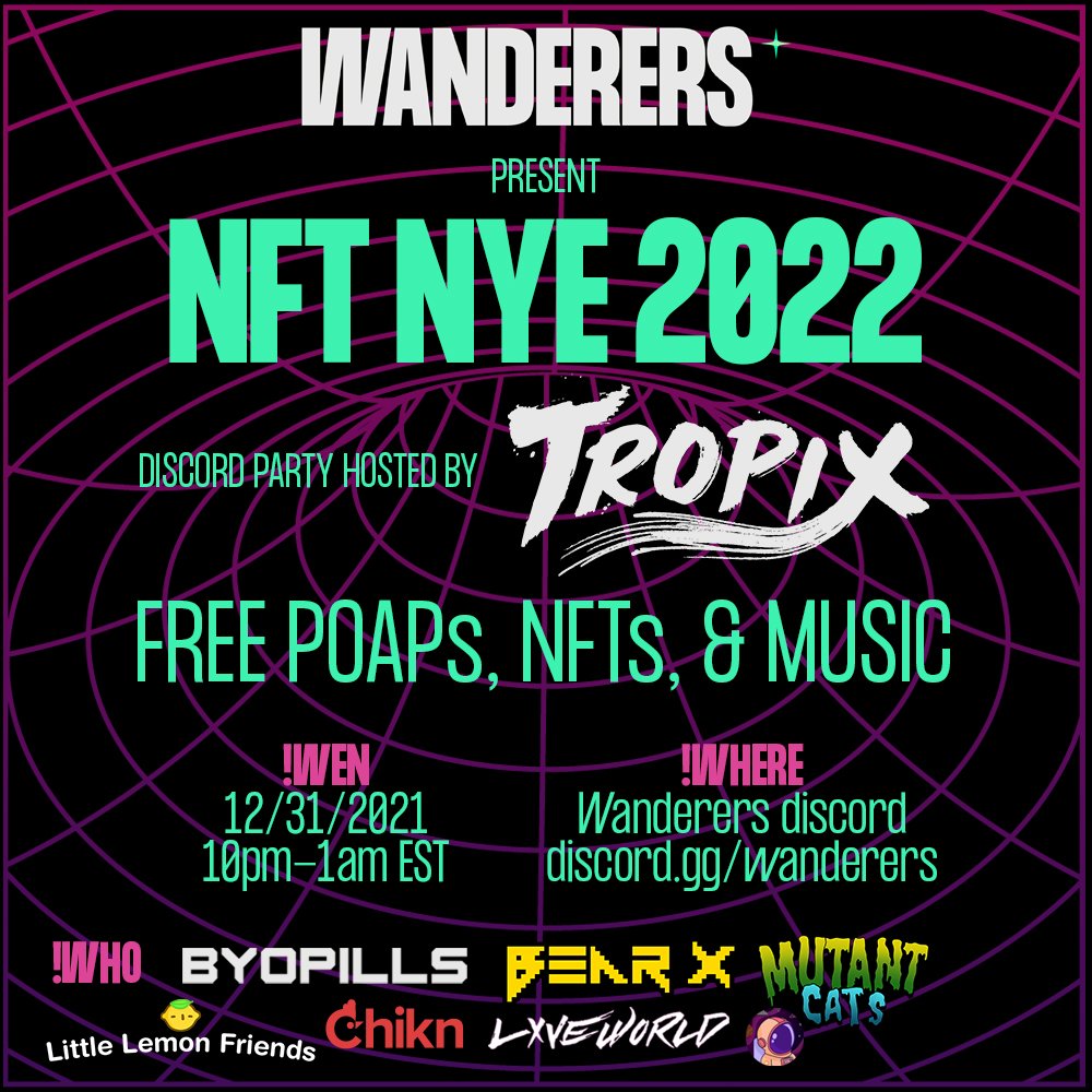 NFT NYE 2022 🥂

DISCORD PARTY Hosted by @wanderers_nft x <a href="/TropixOfficial/">TropixMusic</a>  

FREE GIVEAWAYS ALL NIGHT LONG 🥳🎉
@wanderers_nft 
<a href="/BYOPills/">BYOPills 💊</a> 
<a href="/BearX_NFT/">BearX Labs</a> 
<a href="/mutantcats/">Mutant Cats DAO</a> 
<a href="/LittlelemonsNFT/">Little Lemon Friends</a> 
<a href="/chikn_nft/">Chikn 🔺</a> 
<a href="/LxvelessNFT/">Josh Lxveless | LXVEWORLD</a> 
<a href="/RocketeerFans/">Rocketeers</a> 

LFG 🚀