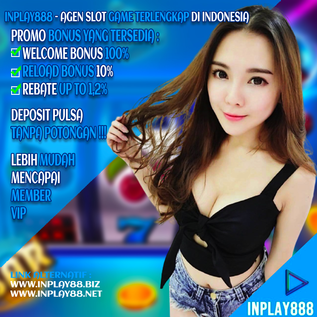 Gabung Bersama Agen Slot Games INPLAY888 Dapatkan Promo 100% Slot FH5023eVgAE5rkf