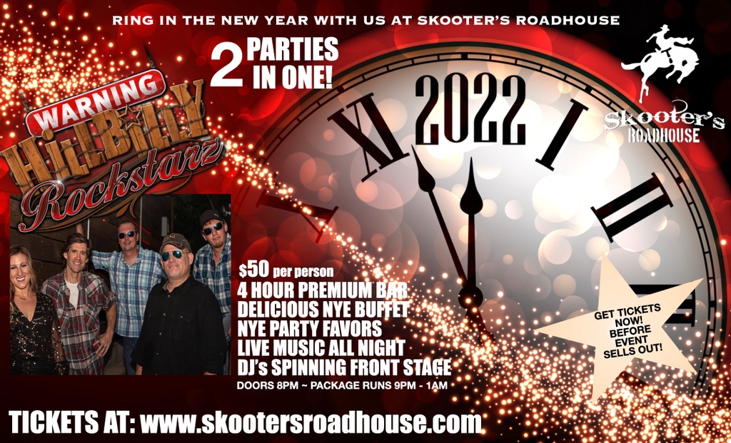 Don't miss the party of the year!
Ring in 2022 with us at Skooter's Roadhouse!

Grab your tickets before they are gone!
Come party with us and HILLBILLY ROCKSTARZ!

Two parties in one night!
TIckets at:
skootersroadhouse.com