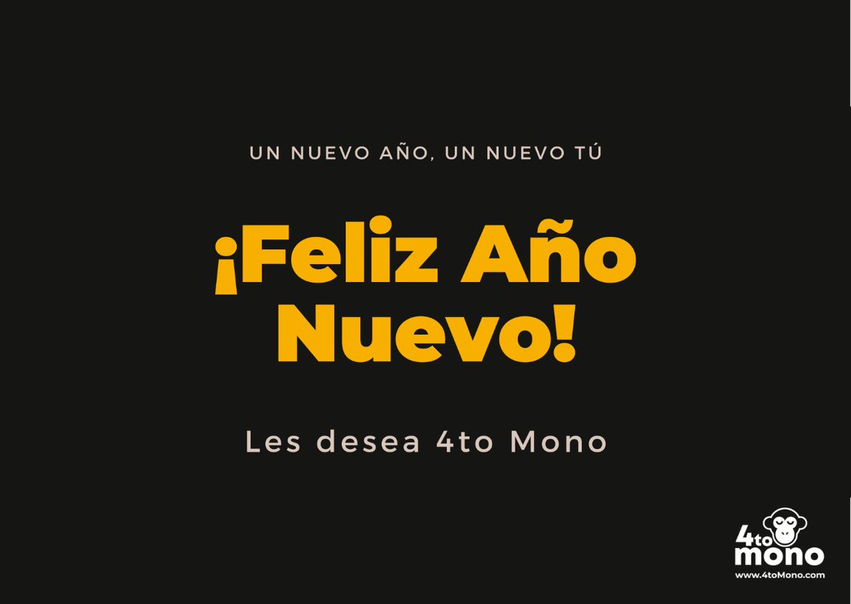 Un nuevo año, una nueva oportunidad. Feliz Año Nuevo te desea 4to Mono.