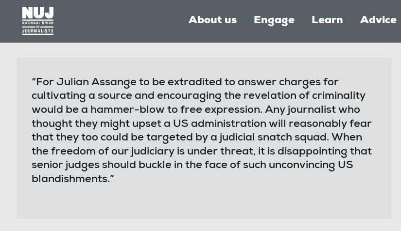 National Union of Journalists:“For Julian Assange to be extradited...would be a hammer-blow to free expression. Any journalist who thought they might upset a US administration will reasonably fear that they too could be targeted by a judicial snatch squad" nuj.org.uk/resource/assan…