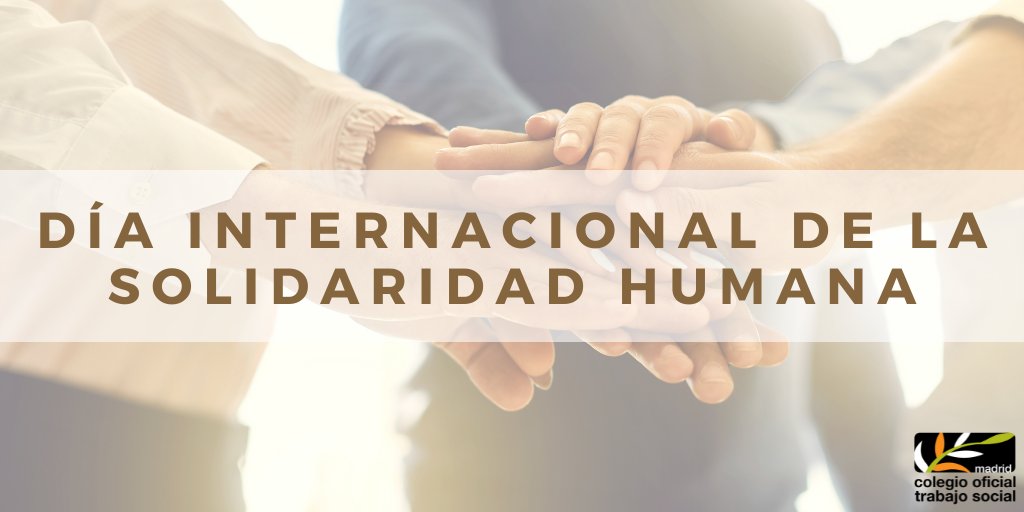 La práctica del Trabajo Social lleva inherente, entre otros principios, la solidaridad de los profesionales en su actuación. Hoy celebramos el #DiaInternacionaldelaSolidaridadHumana