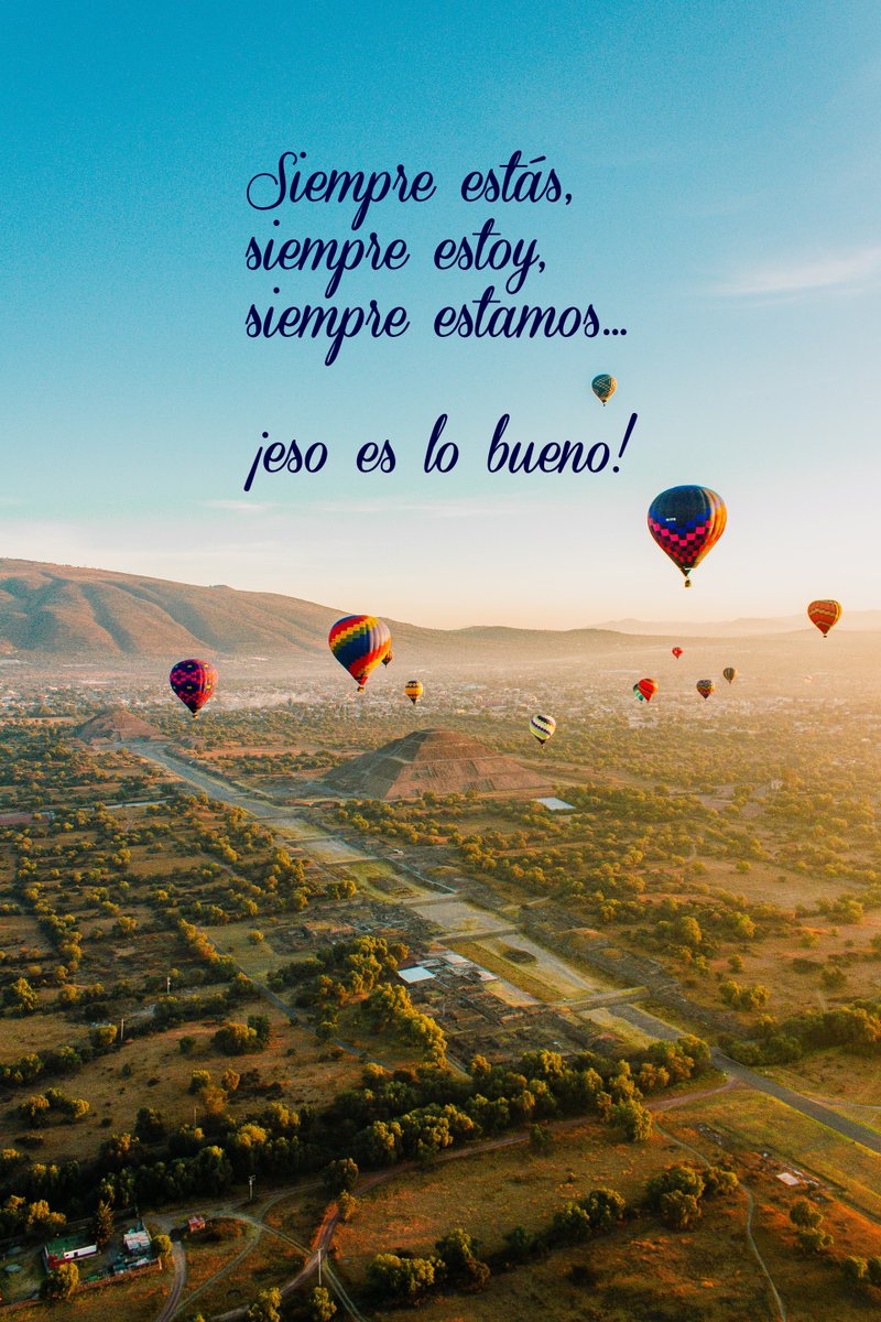 Siempre estás,
siempre estoy,
siempre estamos...

¡eso es lo bueno!