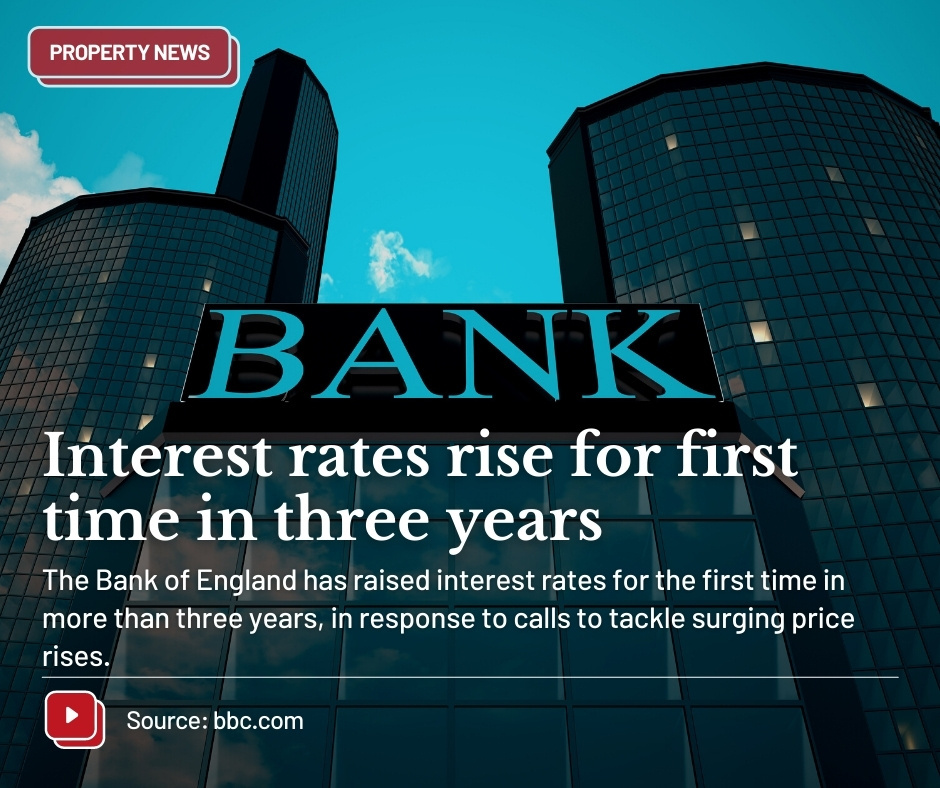 📰Property News: Interest rates rise for first time in three years

The Bank of England has raised interest rates for the first time in more than three years, in response to calls to tackle surging price rises.