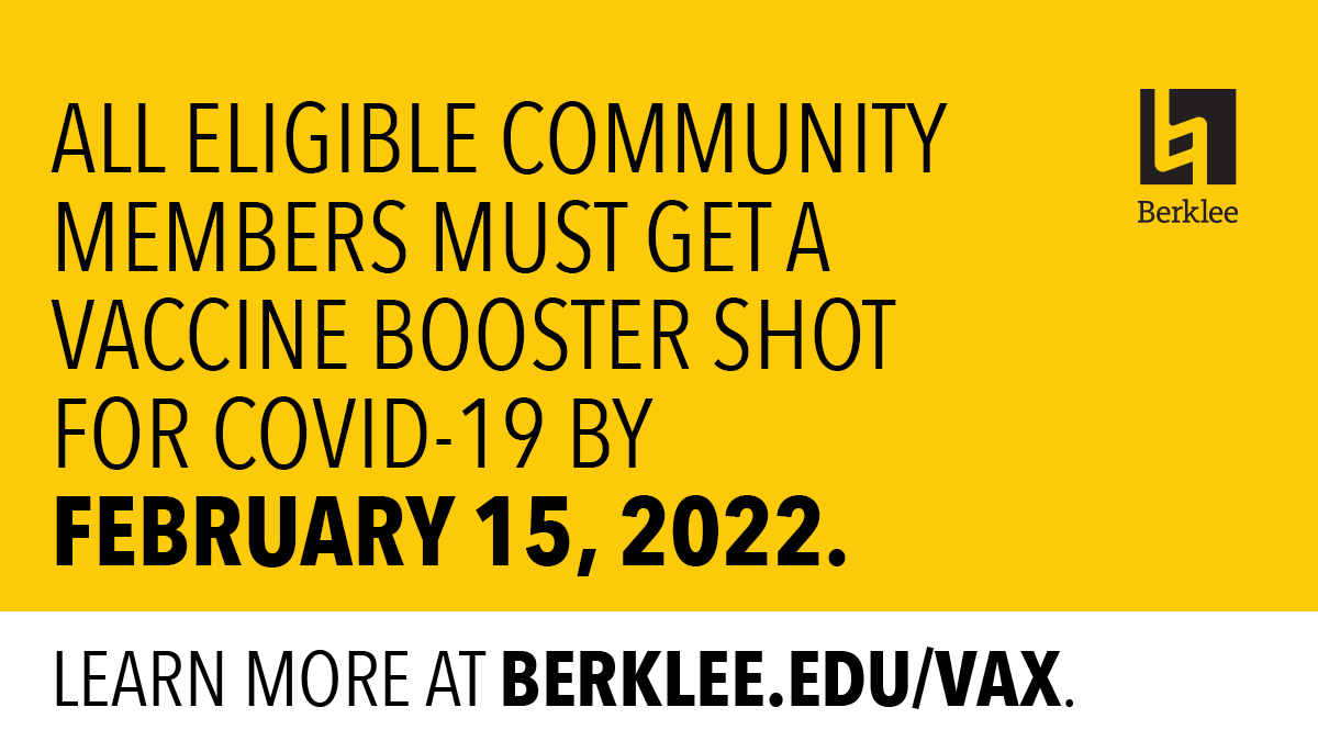 COVID-19 UPDATE: As of February 15, 2022, all eligible members of our on-campus community will need to have obtained a vaccine booster shot for COVID-19. Learn more at berklee.edu/vax.