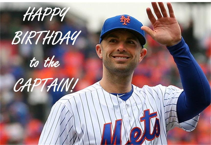 Happy Monday all and HAPPY BIRTHDAY to the Captain, David Wright! Have a GREAT day! 