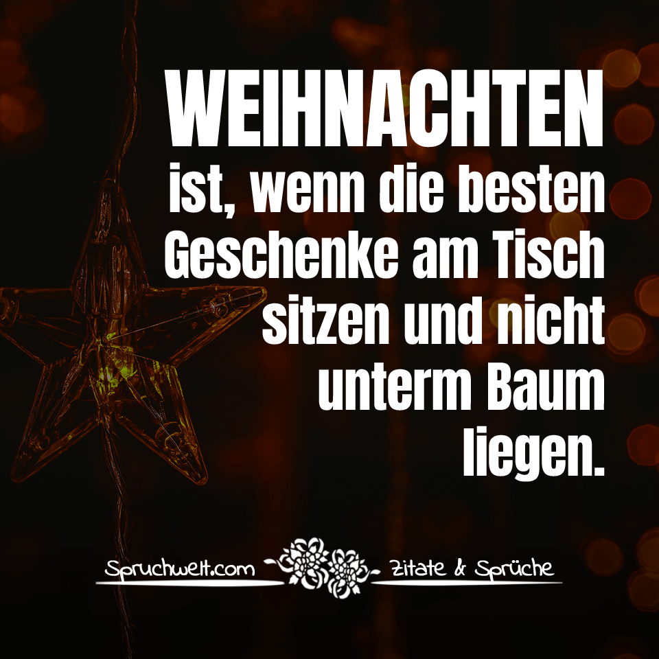 spruchwelt's tweet photo. Weihnachten ist, wenn die besten Geschenke am Tisch sitzen und nicht unterm Baum liegen - Schöne Advents- &amp; Weihnachtssprüche #zitat #zitate #spruch #sprüche #spruchbilder #deutsch #weihnachten #geschenke #geschenk #baum #weihnachtsbaum https://t.co/Or0fKX6SF6