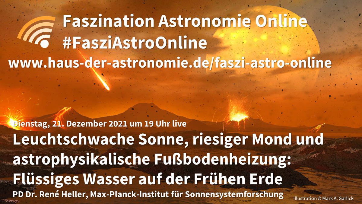 Ankündigung des Online-Vortrags "Leuchtschwache Sonne, riesiger Mond und astrophysikalische Fußbodenheizung: Flüssiges Wasser auf der Frühen Erde" von René Heller am 21. Dezember 2021 um 19 Uhr live auf der Facebook-Seite und auf dem Youtube-Kanal des Hauses der Astronomie. Im Hintergrund eine künstlerische Darstellung einer hellen Feuerkugel und einer überdimensionalen Sonne an einem orangebraunen Himmel über einer Vulkanlandschaft
