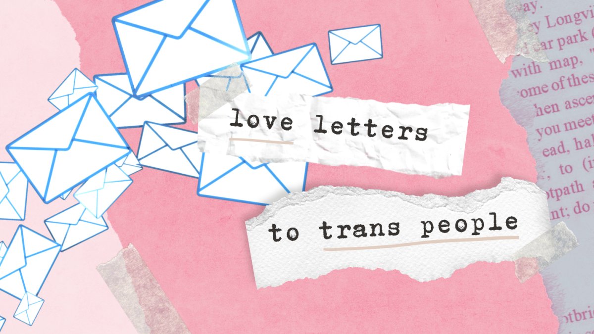 [ID: sealed envelopes scattered across a scrapbook page, with typewriter font on scraps of paper reading, "love letters to trans people.]