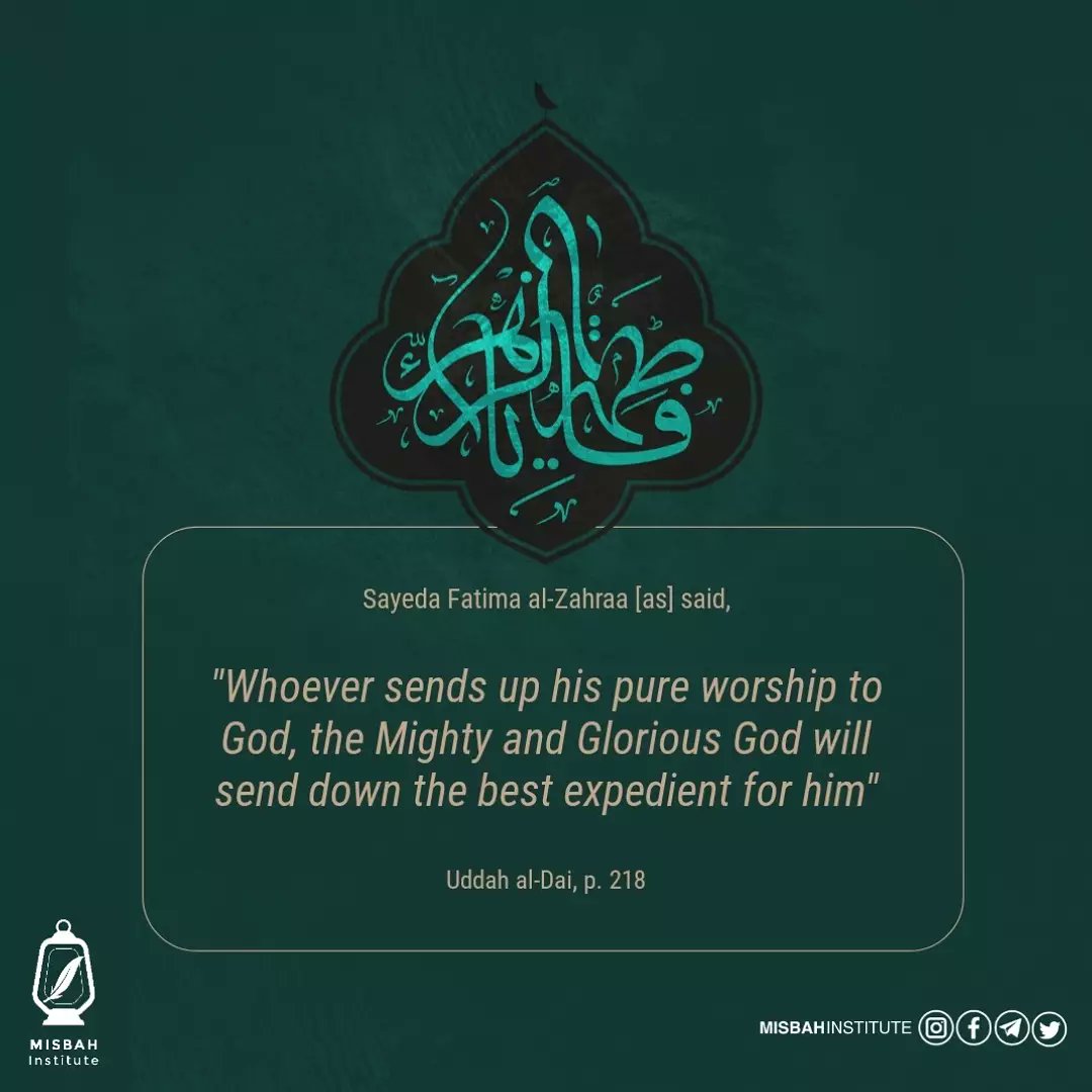 MisbahInstitute's tweet photo. Sayeda Fatima al- Zahraa [as]said:

"Whoever sends up his pure worship to God, the Mighty and Glorious God will send down the best expedient for him"

#islam #allah #ahlulbayt #sayedafatima #fatimazahra https://t.co/CKKfNeiwBa